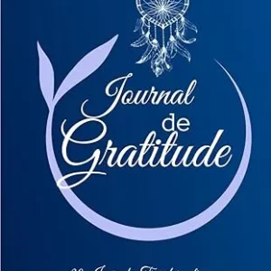 Journal de gratitude: Carnet bien être à remplir quotidiennement en quelques minutes pour retrouver confiance en soi, joie de vivre et éloigner le stress par la pensée positive en 4 semaines